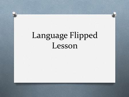 Language Flipped Lesson. Instructions O Using the links provided in the PowerPoint, answer the questions about language. O H:\AP Psych\Cognition\Language.