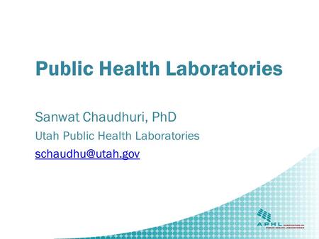 Public Health Laboratories Sanwat Chaudhuri, PhD Utah Public Health Laboratories