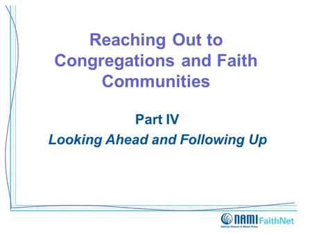 Reaching Out to Congregations and Faith Communities Part IV Looking Ahead and Following Up.