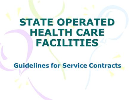 STATE OPERATED HEALTH CARE FACILITIES Guidelines for Service Contracts.