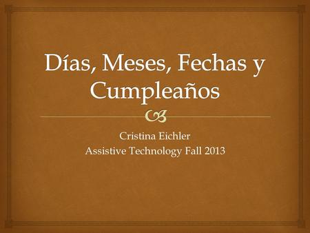 Cristina Eichler Assistive Technology Fall 2013.   5 th Grade Spanish  25 Students  1 Health Impaired Student  3 Cognitive Disabled Students  Classroom.