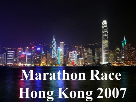 Marathon Race Hong Kong 2007. Ladies and gentlemen, today is 31 st December, 2007. Welcome to Marathon Race Hong Kong 2007. I’m Chris Wong, the host of.