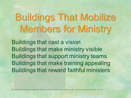 Buildings That Mobilize Members for Ministry Buildings that cast a vision Buildings that make ministry visible Buildings that support ministry teams Buildings.