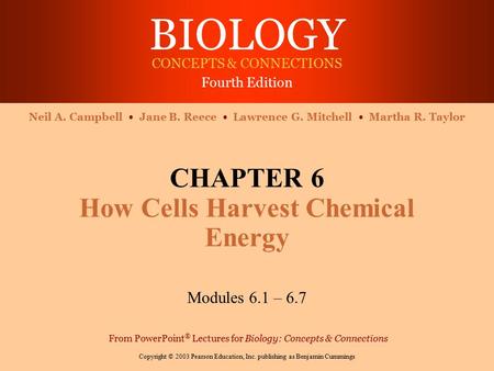 BIOLOGY CONCEPTS & CONNECTIONS Fourth Edition Copyright © 2003 Pearson Education, Inc. publishing as Benjamin Cummings Neil A. Campbell Jane B. Reece Lawrence.