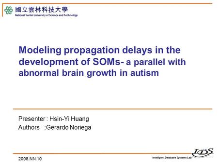 Intelligent Database Systems Lab 國立雲林科技大學 National Yunlin University of Science and Technology 2008.NN.10 Modeling propagation delays in the development.