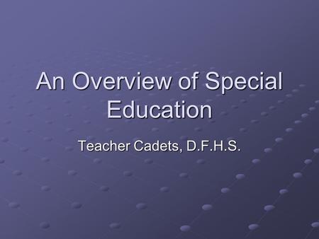 An Overview of Special Education Teacher Cadets, D.F.H.S.