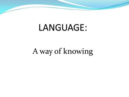 A way of knowing. It is rule-governed. It is intended. It is creative and open-ended.