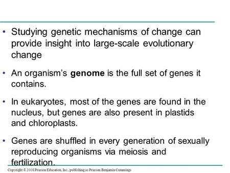 Copyright © 2008 Pearson Education, Inc., publishing as Pearson Benjamin Cummings Studying genetic mechanisms of change can provide insight into large-scale.