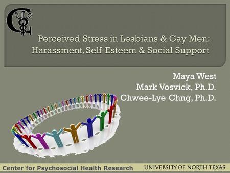 Maya West Mark Vosvick, Ph.D. Chwee-Lye Chng, Ph.D. Center for Psychosocial Health Research.