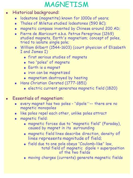 MAGNETISM l Historical background : lodestone (magnetite) known for 1000s of years; Thales of Miletus studied lodestones (590 BC); magnetic compass invented.