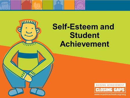 Self-Esteem and Student Achievement. Objectives Define self-esteem and the relationship between self-esteem and academic achievement. Discover how self-esteem.