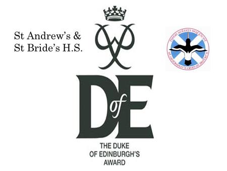 St Andrew’s & St Bride’s H.S.. The DofE is an Award’s program which gives you the chance to do something completely new and improve on things you’re already.