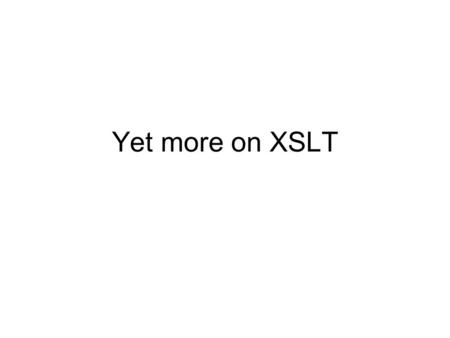 Yet more on XSLT. Regular expression handling in EXSLT We saw that the EXSLT extensions are divided into a group of modules, each of which has its own.