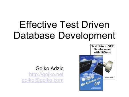 Effective Test Driven Database Development Gojko Adzic