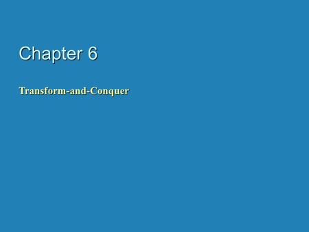 Transform and Conquer This group of techniques solves a problem by a transformation to a simpler/more convenient instance of the same problem (instance.