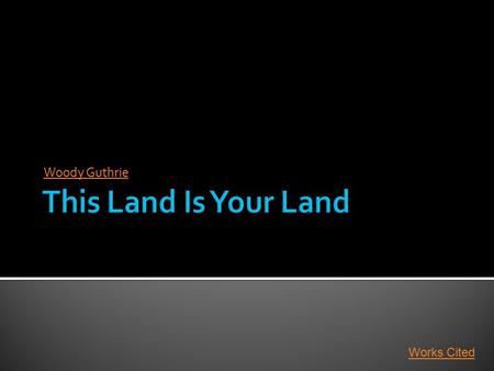 Woody Guthrie This Land Is Your Land Works Cited.