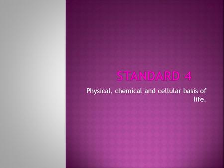 Physical, chemical and cellular basis of life.. Contain carbon Molecules of living things Make up all living things  Examples: Humans, Trees, Bees, Fungi,