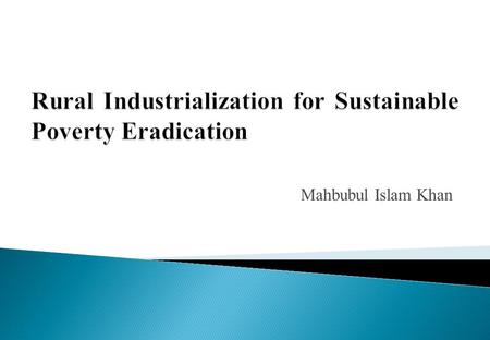 Mahbubul Islam Khan.  Economy has been growing at a rate of around 6% per annum  Economy underwent remarkable structural transformation  Agriculture’s.