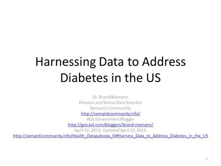 Harnessing Data to Address Diabetes in the US Dr. Brand Niemann Director and Senior Data Scientist Semantic Community  AOL.