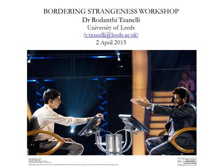 BORDERING STRANGENESS WORKSHOP Dr Rodanthi Tzanelli University of Leeds 2 April