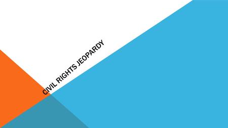 CIVIL RIGHTS JEOPARDY Leaders Organizations Events 1 Events 2 Court Cases Q $100 Q $200 Q $300 Q $400 Q $500 Q $100 Q $200 Q $300 Q $400 Q $500 Final.