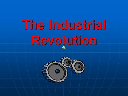 The Industrial Revolution