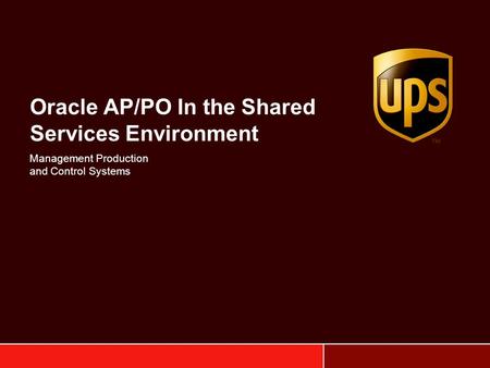 Oracle AP/PO In the Shared Services Environment Management Production and Control Systems.