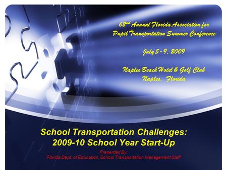 School Transportation Challenges: 2009-10 School Year Start-Up Presented By: Florida Dept. of Education, School Transportation Management Staff 62 nd Annual.