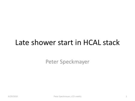 Late shower start in HCAL stack Peter Speckmayer 6/29/20101Peter Speckmayer, LCD weekly.