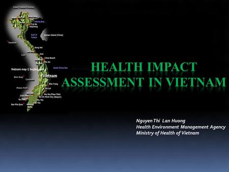 Nguyen Thi Lan Huong Health Environment Management Agency Ministry of Health of Vietnam.