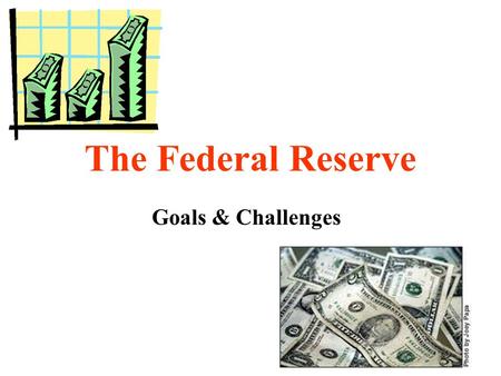 The Federal Reserve Goals & Challenges. MONEY Money- anything used to facilitate the exchange of goods & services between buyers and sellers.