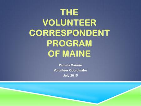 the Volunteer Correspondent Program of Maine