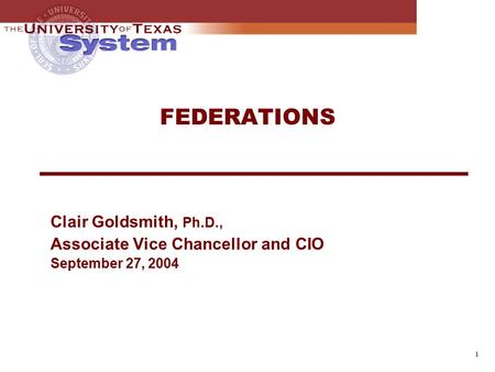 FEDERATIONS Clair Goldsmith, Ph.D., Associate Vice Chancellor and CIO September 27, 2004 1.