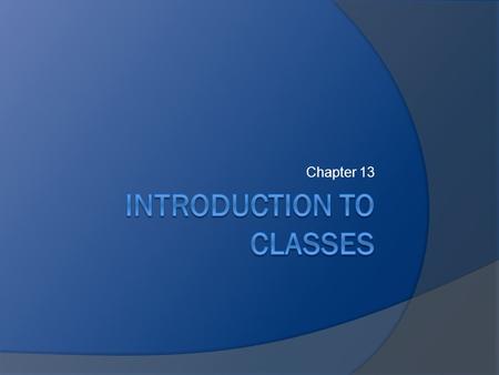 Chapter 13. Procedural programming vs OOP  Procedural programming focuses on accomplishing tasks (“verbs” are important).  Object-oriented programming.