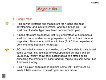 1.Energy reach  High power klystrons and modulators for X-band still need development and industrialization, and thus brings risk. But klystrons of similar.