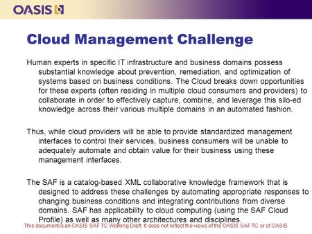 This document is an OASIS SAF TC Working Draft. It does not reflect the views of the OASIS SAF TC or of OASIS Cloud Management Challenge Human experts.