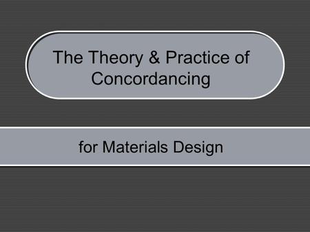 for Materials Design The Theory & Practice of Concordancing.