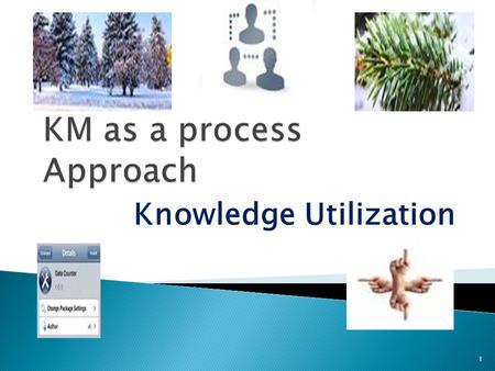 Knowledge Utilization 1.  The 1960s saw the emergence of “knowledge utilization” as a field of study  The study of knowledge utilization emerged because.