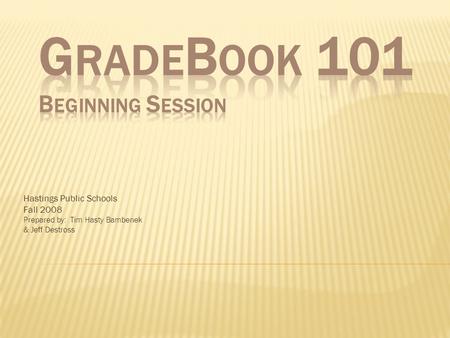 Hastings Public Schools Fall 2008 Prepared by: Tim Hasty Bambenek & Jeff Destross.