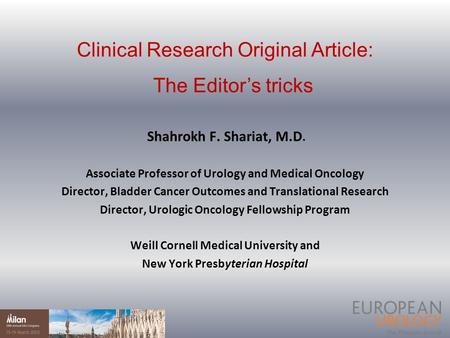 Clinical Research Original Article: The Editor’s tricks Shahrokh F. Shariat, M.D. Associate Professor of Urology and Medical Oncology Director, Bladder.