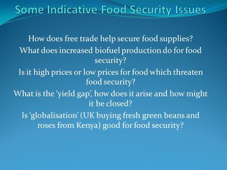 How does free trade help secure food supplies? What does increased biofuel production do for food security? Is it high prices or low prices for food which.