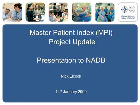 Master Patient Index (MPI) Project Update Presentation to NADB Nick Elcock 14 th January 2009.