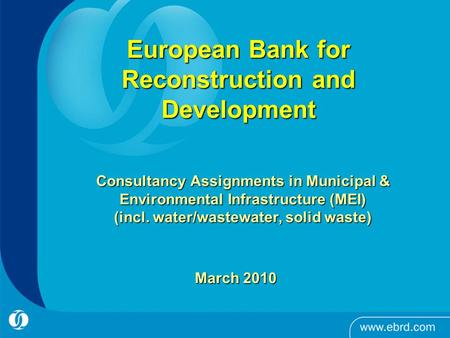 1 Consultancy Assignments in Municipal & Environmental Infrastructure (MEI) (incl. water/wastewater, solid waste) European Bank for Reconstruction and.