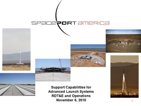 1 Support Capabilities for Advanced Launch Systems RDT&E and Operations November 6, 2010.