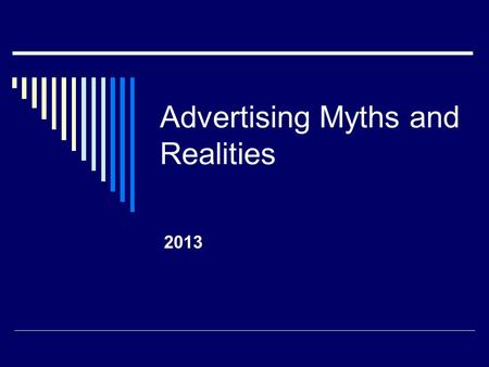 Advertising Myths and Realities 2013 Types of ads  T.V. Commercials  Radio Commercials  Magazine Ads  Newspaper Ads  Billboards  Internet  Product.