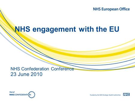 NHS engagement with the EU NHS Confederation Conference 23 June 2010.