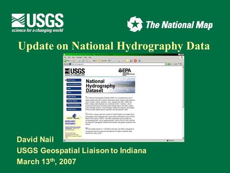 David Nail USGS Geospatial Liaison to Indiana March 13 th, 2007 Update on National Hydrography Data.