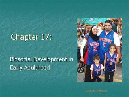 Chapter 17: Biosocial Development in Early Adulthood Michael Hoerger.