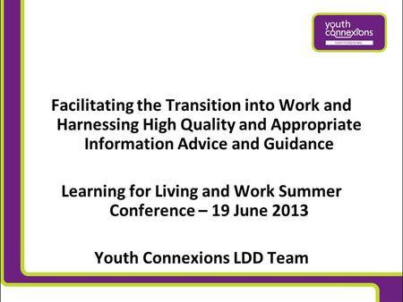 Facilitating the Transition into Work and Harnessing High Quality and Appropriate Information Advice and Guidance Learning for Living and Work Summer Conference.