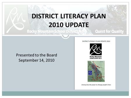 DISTRICT LITERACY PLAN 2010 UPDATE Presented to the Board September 14, 2010.